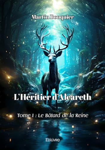 L’Héritier d’Alcareth - Tome I: Le Bâtard de la Reine von Edilivre