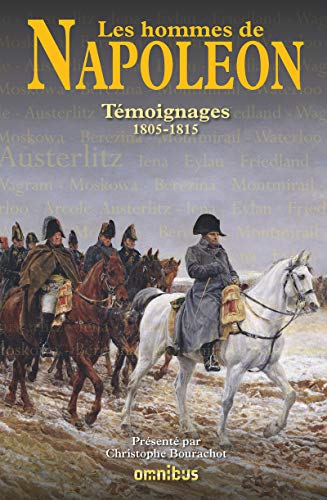 Les Hommes de Napoléon: Témoignages 1805-1815