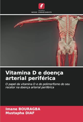 Vitamina D e doença arterial periférica: O papel da vitamina D e do polimorfismo do seu recetor na doença arterial periférica von Edições Nosso Conhecimento
