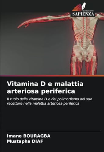 Vitamina D e malattia arteriosa periferica: Il ruolo della vitamina D e del polimorfismo del suo recettore nella malattia arteriosa periferica von Edizioni Sapienza