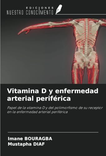 Vitamina D y enfermedad arterial periférica: Papel de la vitamina D y del polimorfismo de su receptor en la enfermedad arterial periférica von Ediciones Nuestro Conocimiento
