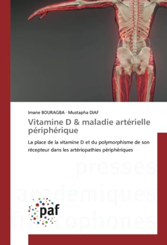 Vitamine D & maladie artérielle périphérique: La place de la vitamine D et du polymorphisme de son récepteur dans les artériopathies périphériques von Presses Académiques Francophones