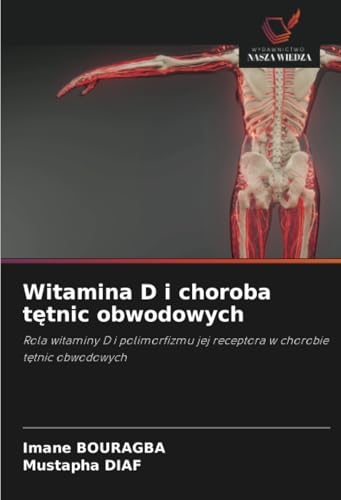 Witamina D i choroba tętnic obwodowych: Rola witaminy D i polimorfizmu jej receptora w chorobie tętnic obwodowych: Rola witaminy D i polimorfizmu jej receptora w chorobie t¿tnic obwodowych von Wydawnictwo Nasza Wiedza