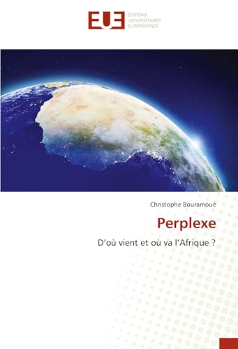 Perplexe: D’où vient et où va l’Afrique ? von Éditions universitaires européennes
