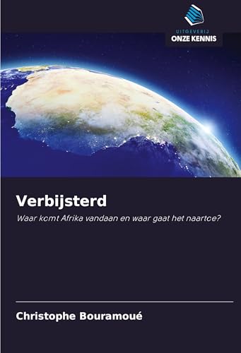 Verbijsterd: Waar komt Afrika vandaan en waar gaat het naartoe? von Uitgeverij Onze Kennis