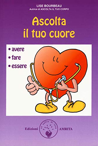 Ascolta il tuo cuore. Avere, fare, essere (Ben-essere) von Amrita