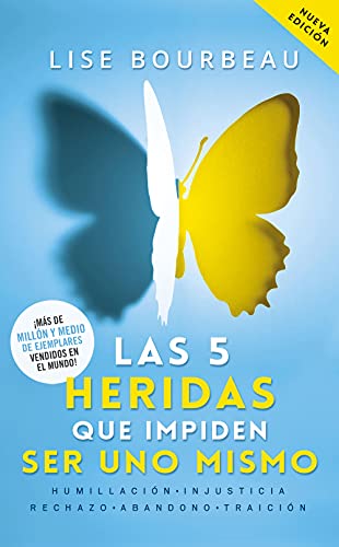 Las 5 heridas que impiden ser uno mismo/ Heal Your Wounds and Find Your True Self: Humillación, Injusticia, Rechazo, Abandono, Traición/ ... Humiliation, Betrayal and Injustice