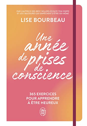 Une Année de Prises de Conscience - 365 Exercices Pour Apprendre à Etre Heureux: 365 exercices pour apprendre à être heureux