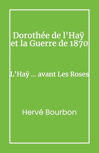 Dorothée de L'Hay et la Guerre de 1870: L'Hay... avant les Roses von LIBRINOVA