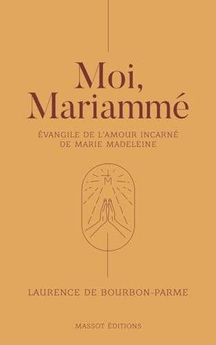 Moi, Mariammé - Evangile de l'amour incarné de Marie Madeleine von MASSOT EDITION