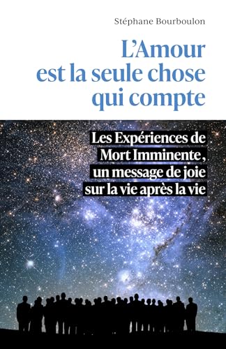 L'Amour est la seule chose qui compte: Les Expériences de Mort Imminente, un message de joie sur la vie après la vie von LIBRINOVA