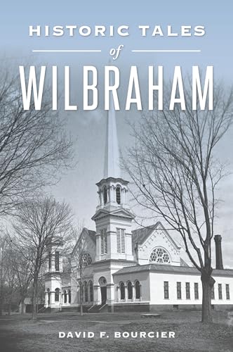 Historic Tales of Wilbraham (American Chronicles) von History Press