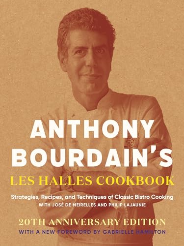 Anthony Bourdain's Les Halles Cookbook: Strategies, Recipes, and Techniques of Classic Bistro Cooking Anthony Bourdain's Les Halles Cookbook: Strategies, Recipes, and Techniques of Classic Bistro Cooking