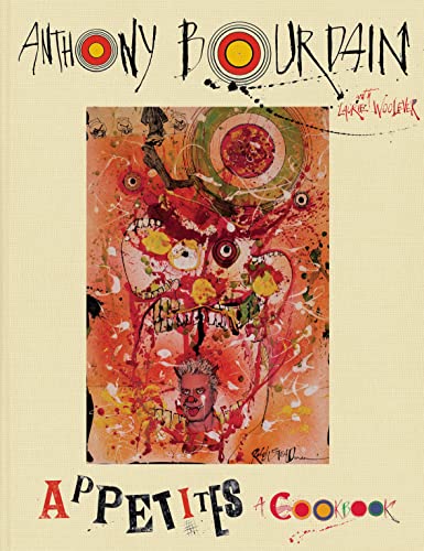 Appetites: A Cookbook: Anthony Bourdain Appetites: A Cookbook: Anthony Bourdain