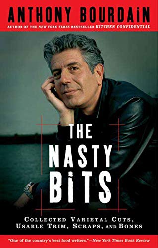 The Nasty Bits: Collected Varietal Cuts, Usable Trim, Scraps, and Bones The Nasty Bits: Collected Varietal Cuts, Usable Trim, Scraps, and Bones
