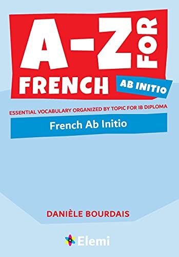 A-Z for French Ab Initio: Essential vocabulary organized by topic for IB Diploma (A-Z for IB Diploma, Band 8)