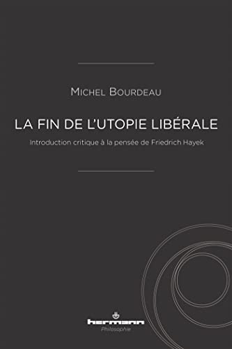 La fin de l'utopie libérale: Introduction critique à la pensée de Friedrich Hayek (HR.HERM.PHILO.)