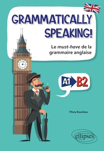 GRAMMATICALLY SPEAKING!: Le must-have de la grammaire anglaise A1->B2 von Ellipses
