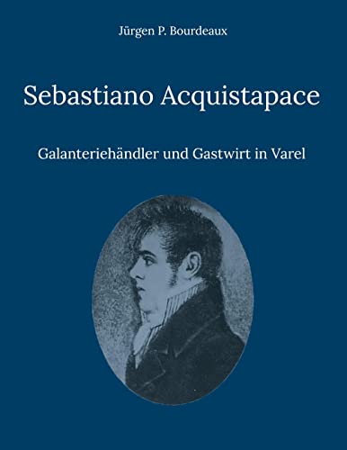 Sebastiano Acquistapace: Galanteriehändler und Gastwirt in Varel von BoD – Books on Demand