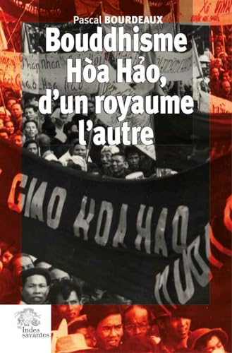 Bouddhisme Hòa Hao, d'un royaume l'autre: Religion et Révolution au Sud Viêt Nam (1935-1955)