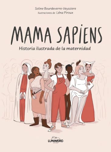 Mama Sapiens: Historia ilustrada de la maternidad (Novela gráfica) von Lunwerg Editores