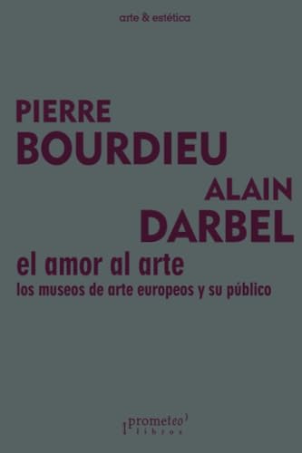 El amor al arte: Los museos de arte europeos y su público (arte & estética)