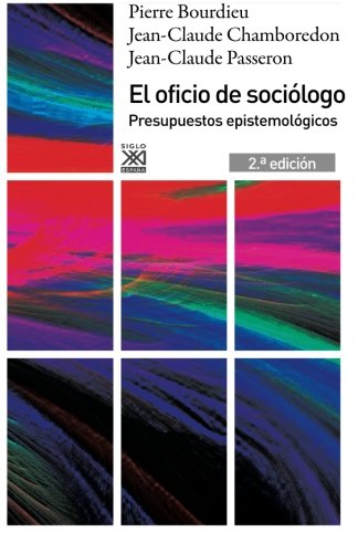 El oficio de sociólogo: Presupuestos epistemológicos (Siglo XXI de España General)