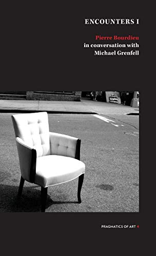 Encounter 1: Pierre Bourdieu in conversation with Michael Grenfell Encounter 1: Pierre Bourdieu in conversation with Michael Grenfell
