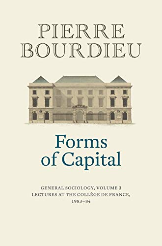 Forms of Capital: General Sociology, Volume 3: Lectures at the Collège de France 1983 - 84