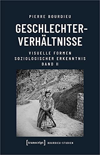 Geschlechterverhältnisse: Visuelle Formen soziologischer Erkenntnis, Band 2 (Bourdieu-Studien) von transcript