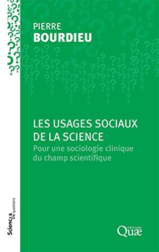 Les usages sociaux de la science: Pour une sociologie clinique du champ scientifique Les usages sociaux de la science: Pour une sociologie clinique du champ scientifique
