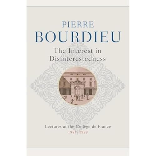 The Interest in Disinterestedness: Lectures at the College de France 1987-1989 The Interest in Disinterestedness: Lectures at the College de France 1987-1989 von Polity