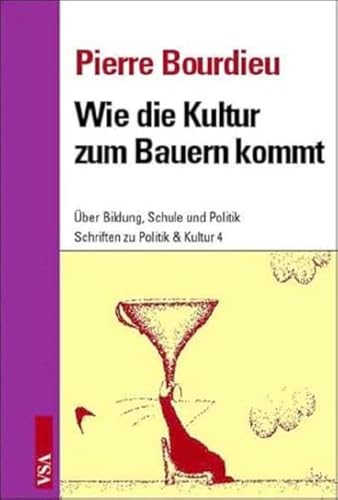 Wie die Kultur zum Bauern kommt: Über Bildung, Klassen und Erziehung: Über Bildung, Schule und Politik (Schriften zu Politik & Kultur)