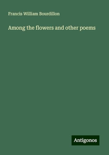 Among the flowers and other poems von Antigonos Verlag