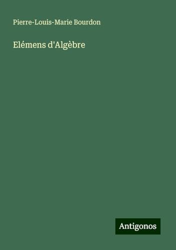 Elémens d'Algèbre von Antigonos Verlag