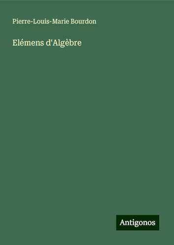 Elémens d'Algèbre von Antigonos Verlag