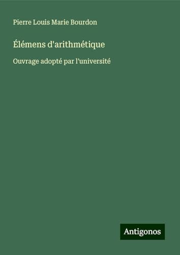 Élémens d'arithmétique: Ouvrage adopté par l'université von Antigonos Verlag