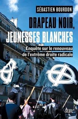 Drapeau noir, jeunesses blanches: Enquête sur le renouveau de l'extrême droite radicale von SEUIL