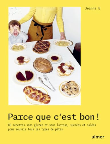 Parce que c'est bon ! - 80 recettes sans gluten et sans lactose, sucrées et salées pour réussir tous les types de pâtes von ULMER