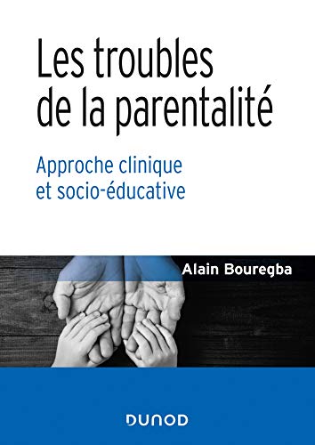 Les troubles de la parentalité - Approche clinique et socio-éducative: Approche clinique et socio-éducative von DUNOD