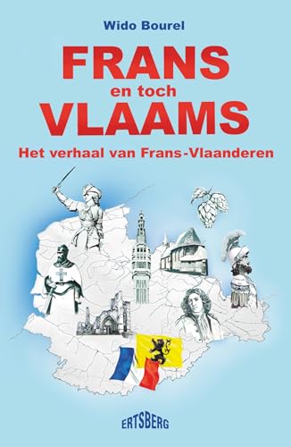 Frans en toch Vlaams: het verhaal van Frans-Vlaanderen von Ertsberg
