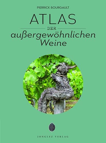 Atlas der außergewöhnlichen Weine (Jonglez - ATLAS Reihe) von Jonglez Verlag