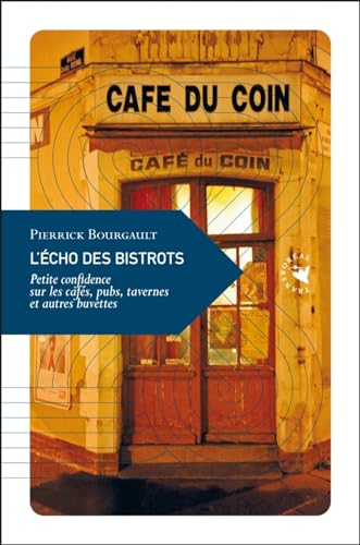 L'Écho des bistrots - Petite confidence sur les cafés, pubs,: Petite confidence sur les cafés, pubs, tavernes et autres buvettes