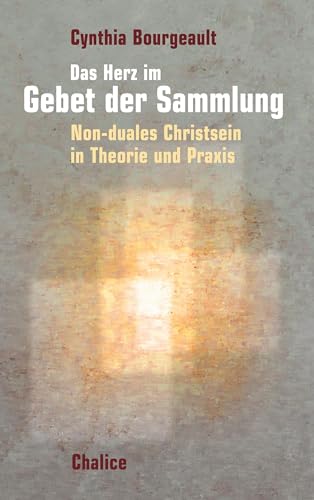 Das Herz im Gebet der Sammlung: Non-Duales Christsein in Theorie und Praxis von Books on Demand