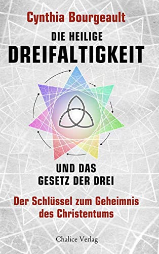 Die Heilige Dreifaltigkeit und das Gesetz der Drei: Der Schlüssel zum Geheimnis des Christentums Die Heilige Dreifaltigkeit und das Gesetz der Drei: Der Schlüssel zum Geheimnis des Christentums