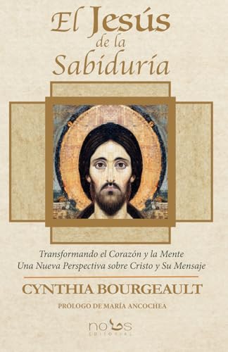 EL JESÚS DE LA SABIDURÍA: Transformando el Corazón y la Mente. Una Nueva Perspectiva sobre Cristo y Su Mensaje von Editorial Nous