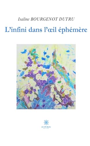 L’infini dans l’œil éphémère von LE LYS BLEU EDITIONS SAS