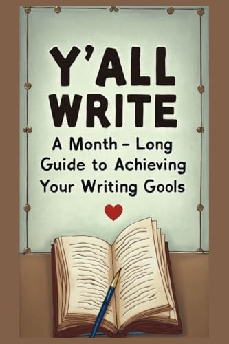 Y'all Write: A Month-Long Guide to Achieving Your Writing Goals von Texas Authors Institute of History, Inc.