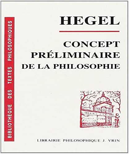G.W.F. Hegel: Concept Preliminaire de la Philosophie de l'Encyclopedie Des Sciences Philosophiques En Abrege (Bibliotheque Des Textes Philosophiques - Poche)