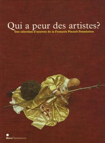 Qui a peur des artistes ? Une sélection d'oeuvres de François Pinault Foundation: Une sélection d'oeuvres de la François Pinault Foundation